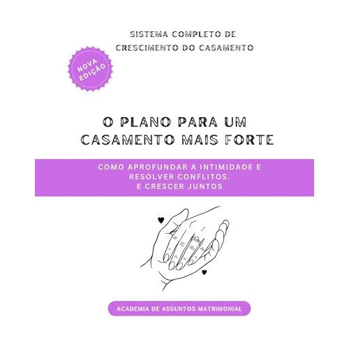O Plano para um Casamento Mais Forte: Como aprofundar a intimidade e resolver conflitos. e crescer juntos (O Sistema Completo de Crescimento do Casamento Livro 2) (Portuguese Edition)