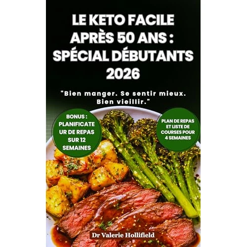 LE KETO FACILE APRÈS 50 ANS : SPÉCIAL DÉBUTANTS 2026: Perdre du Poids Sans Faim et Équilibrer ses Hormones. 100 Recettes Cétogènes Rapides et Économiques pour Rester en Bonne Santé. (French Edition)