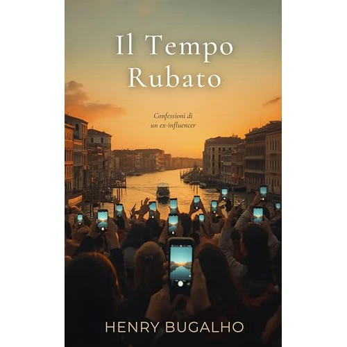 Il Tempo Rubato: Confessioni di un ex-influencer (Italian Edition)