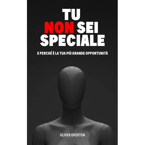 TU NON SEI SPECIALE: E perché è la tua più grande opportunità (Italian Edition)