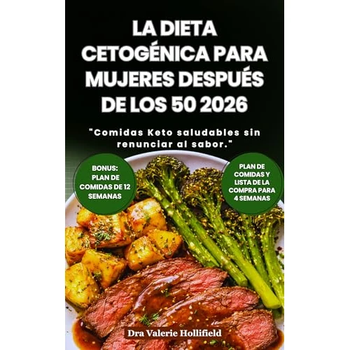 LA DIETA CETOGÉNICA PARA MUJERES DESPUÉS DE LOS 50 2026: Estrategias para Perder Peso, Combatir los Sofocos y Ganar Vitalidad. Incluye Lista de la Compra ... Bajos en Carbohidratos. (Spanish Edition)