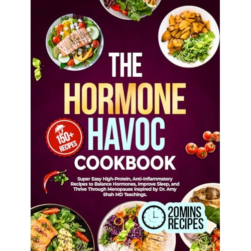 The Hormone Havoc Cookbook: Super Easy High-Protein, Anti-Inflammatory Recipes to Balance Hormones, Improve Sleep, and Thrive Through Menopause inspired by Dr. Amy Shah MD Teachings. (English Edition)