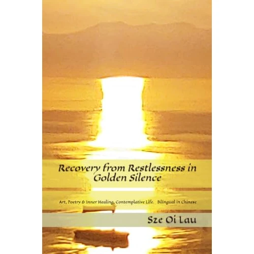Tijdelijke aanbieding: Recovery from Restlessness in Golden Silence Through Inner Healing: Contemplative life, Art and Poetry van 151.51 € naar 35.99 € (76% korting)